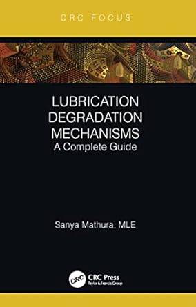 lubrication degradation mechanisms 1st edition sanya mathura 036760776x, 978-0367607760