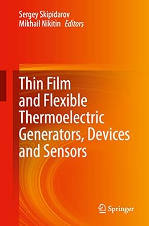 thin film and flexible thermoelectric generators devices and sensors 1st edition sergey skipidarov ,mikhail