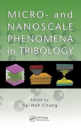 micro and nanoscale phenomena in tribology 1st edition yip wah chung 1439839220, 978-1439839225