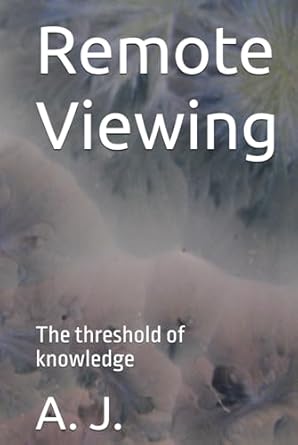 remote viewing the threshold of knowledge 1st edition a j ,propacific edit ,sir giovanni patricio rodriguez