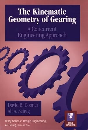 the kinematic geometry of gearing a concurrent engineering approach 1st edition david b dooner ,ali a seireg