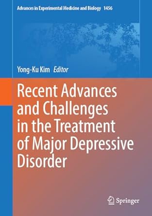 recent advances and challenges in the treatment of major depressive disorder 2024th edition yong ku kim