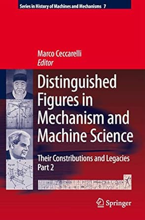 distinguished figures in mechanism and machine science their contributions and legacies part 2 2010th edition