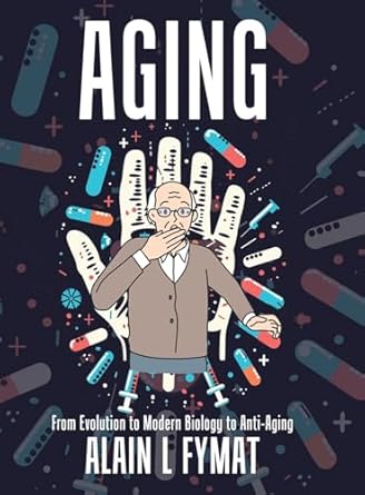 aging from evolution to modern biology to anti aging 1st edition alain l fymat 1773705121, 978-1773705125