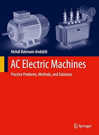 ac electric machines practice problems methods and solutions 1st edition mehdi rahmani andebili 3031151380,