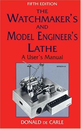 the watchmakers and model engineers lathe a users manual 5th edition donald de carle 0709062001,