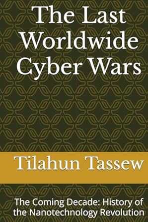 the last worldwide cyber wars 1st edition mr tilahun tassew b0dhnjn3bc, 979-8339830658