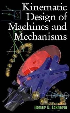 kinematic design of machines and mechanisms 1st edition homer d eckhardt 0070189536, 978-0070189539