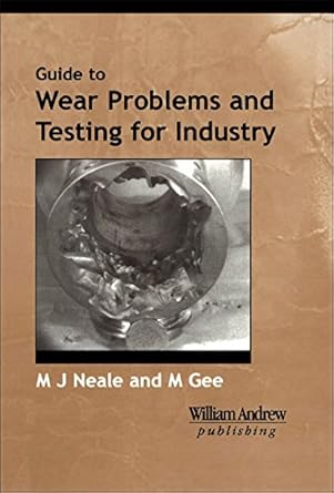 a guide to wear problems and testing for industry 1st edition michael neale ,mark gee 0815514719,