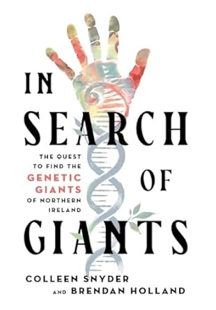 in search of giants the quest to find the genetic giants of northern ireland 1st edition colleen snyder