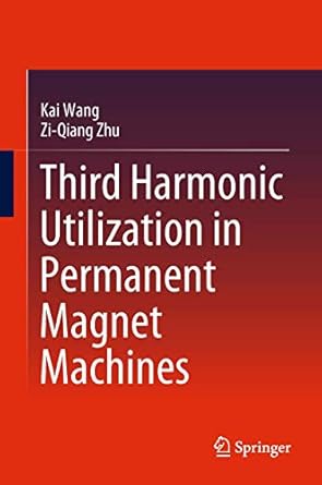 third harmonic utilization in permanent magnet machines 1st edition kai wang ,zi qiang zhu 9811306281,