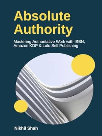 absolute authority mastering authoritative work with isbn amazon kdp and lulu self publishing 1st edition nik