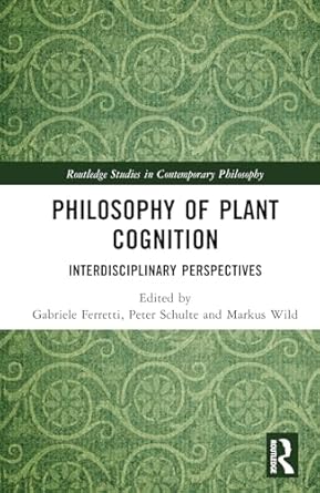 philosophy of plant cognition 1st edition gabriele ferretti ,peter schulte ,markus wild 1032493518,