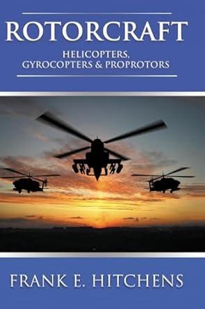 rotorcraft helicopters gyrocopters and proprotors 1st edition frank hitchens 1837915202, 978-1837915200