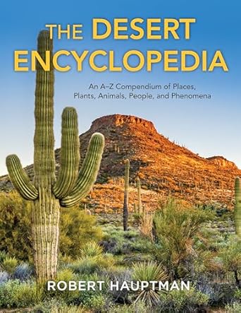 the desert encyclopedia an a z compendium of places plants animals people and phenomena 1st edition robert