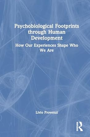 psychobiological footprints through human development how our experiences shape who we are 1st edition livio