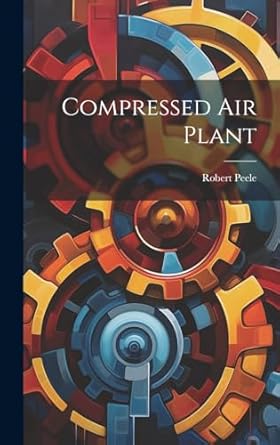 compressed air plant 1st edition robert peele 1020360097, 978-1020360091