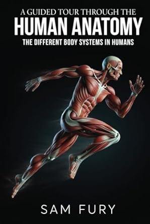 a guided tour through the human anatomy the different body systems in humans 1st edition sam fury 1922649538,