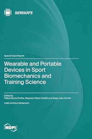 wearable and portable devices in sport biomechanics and training science 1st edition felipe garcia pinillos