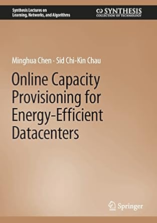 online capacity provisioning for energy efficient datacenters 1st edition minghua chen ,sid chi kin chau