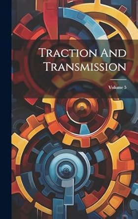 traction and transmission volume 5 1st edition anonymous 101973034x, 978-1019730348