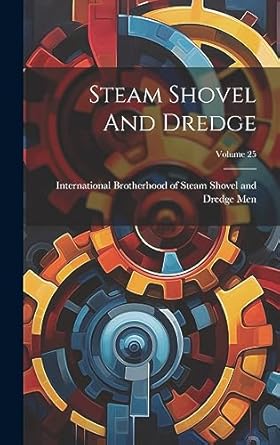 steam shovel and dredge volume 25 1st edition international brotherhood of steam sh 1020625937, 978-1020625930