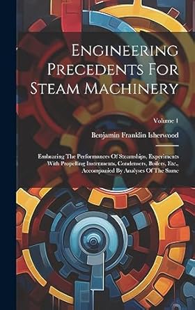 engineering precedents for steam machinery embracing the performances of steamships experiments with