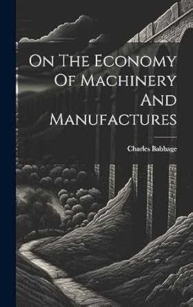 on the economy of machinery and manufactures 1st edition charles babbage 1019373865, 978-1019373866