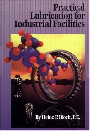 practical lubrication for industrial facilities 1st edition bloch ,heinz p bloch ,kenneth bannister