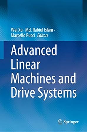 advanced linear machines and drive systems 1st edition wei xu ,md rabiul islam ,marcello pucci 9811396159,