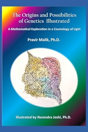 the origins and possibilities of genetics illustrated a mathematical exploration in a cosmology of light 1st