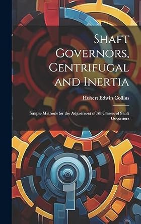 shaft governors centrifugal and inertia simple methods for the adjustment of all classes of shaft governors