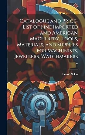 catalogue and price list of fine imported and american machinery tools materials and supplies for machinists