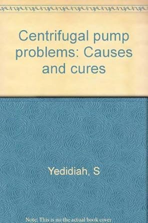 centrifugal pump problems causes and cures 1st edition s yedidiah 0878141316, 978-0878141319