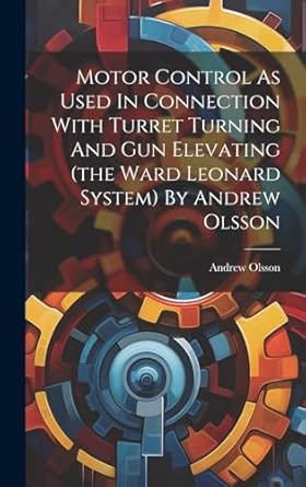 motor control as used in connection with turret turning and gun elevating by andrew olsson 1st edition andrew