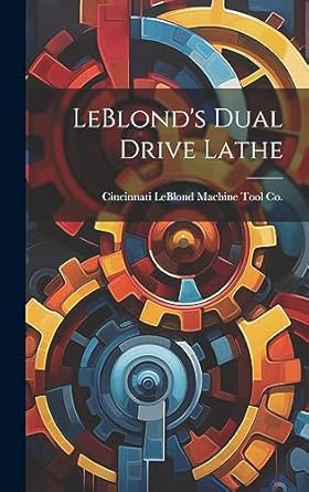 leblonds dual drive lathe 1st edition cincinnati leblond machine tool co 1020813040, 978-1020813047