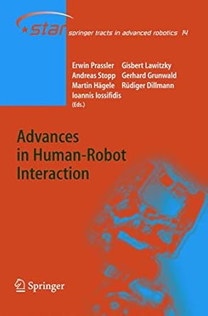 advances in human robot interaction 1st edition erwin prassler ,gisbert lawitzky ,andreas stopp ,gerhard