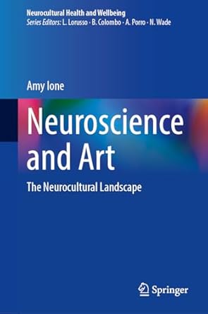 neuroscience and art the neurocultural landscape 2024th edition amy ione 3031623355, 978-3031623356