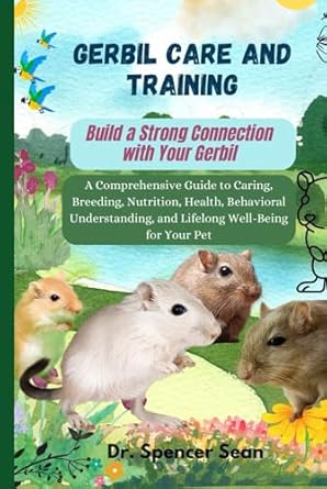 gerbil care and training build a strong connection with your gerbil a comprehensive guide to caring breeding