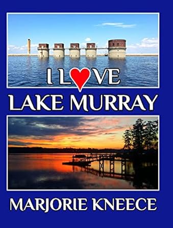 i love lake murray 1st edition marjorie kneece b0bpr6fwjh, 979-8211745506