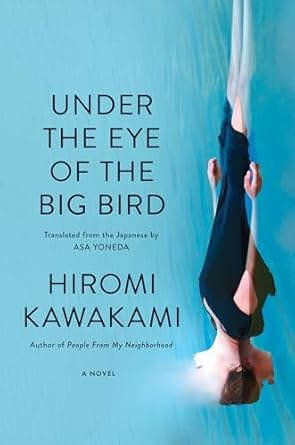 under the eye of the big bird a novel 1st edition hiromi kawakami ,asa yoneda 1593766114, 978-1593766115