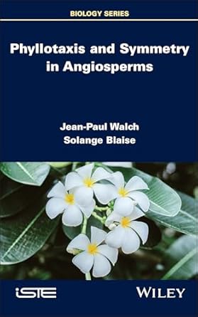 phyllotaxis and symmetry in angiosperms 1st edition jean paul walch ,solange blaise 1786309890, 978-1786309891