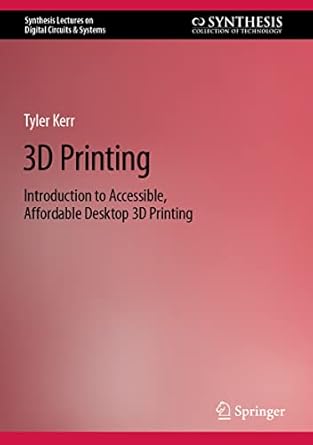 3d printing introduction to accessible affordable desktop 3d printing 1st edition tyler kerr 3031193490,