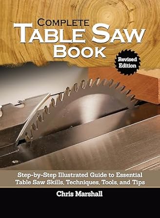 complete table saw book   step by step illustrated guide to essential table saw skills techniques tools and