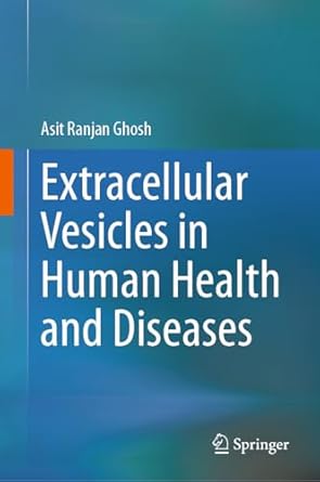 extracellular vesicles in human health and diseases 1st edition asit ranjan ghosh 9819724937, 978-9819724932