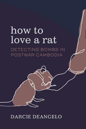 how to love a rat detecting bombs in postwar cambodia 1st edition darcie deangelo 0520397401, 978-0520397408