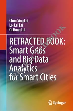 smart grids and big data analytics for smart cities 1st edition chun sing lai ,loi lei lai ,qi hong lai