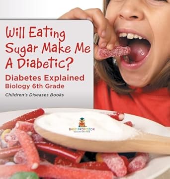 will eating sugar make me a diabetic diabetes explained biology 6th grade childrens diseases books 1st