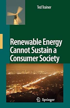 renewable energy cannot sustain a consumer society 2007th edition ted trainer 140205548x, 978-1402055485