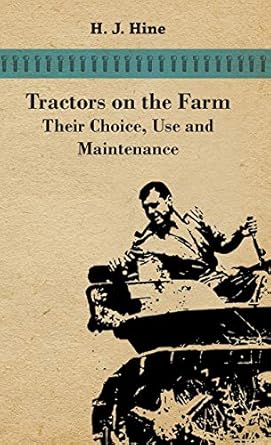 tractors on the farm their choice use and maintenance 1st edition h j hine 1446513246, 978-1446513248